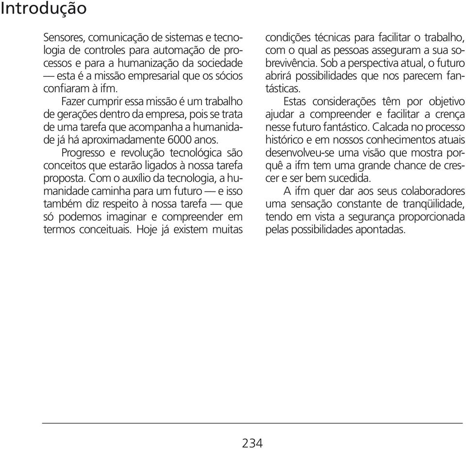 Progresso e revolução tecnológica são conceitos que estarão ligados à nossa tarefa proposta.