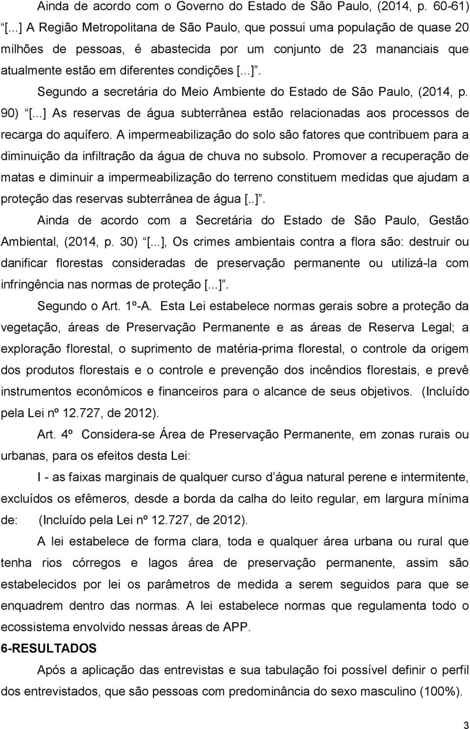 90) [...] As reservas de água subterrânea estão relacionadas aos processos de recarga do aquífero.