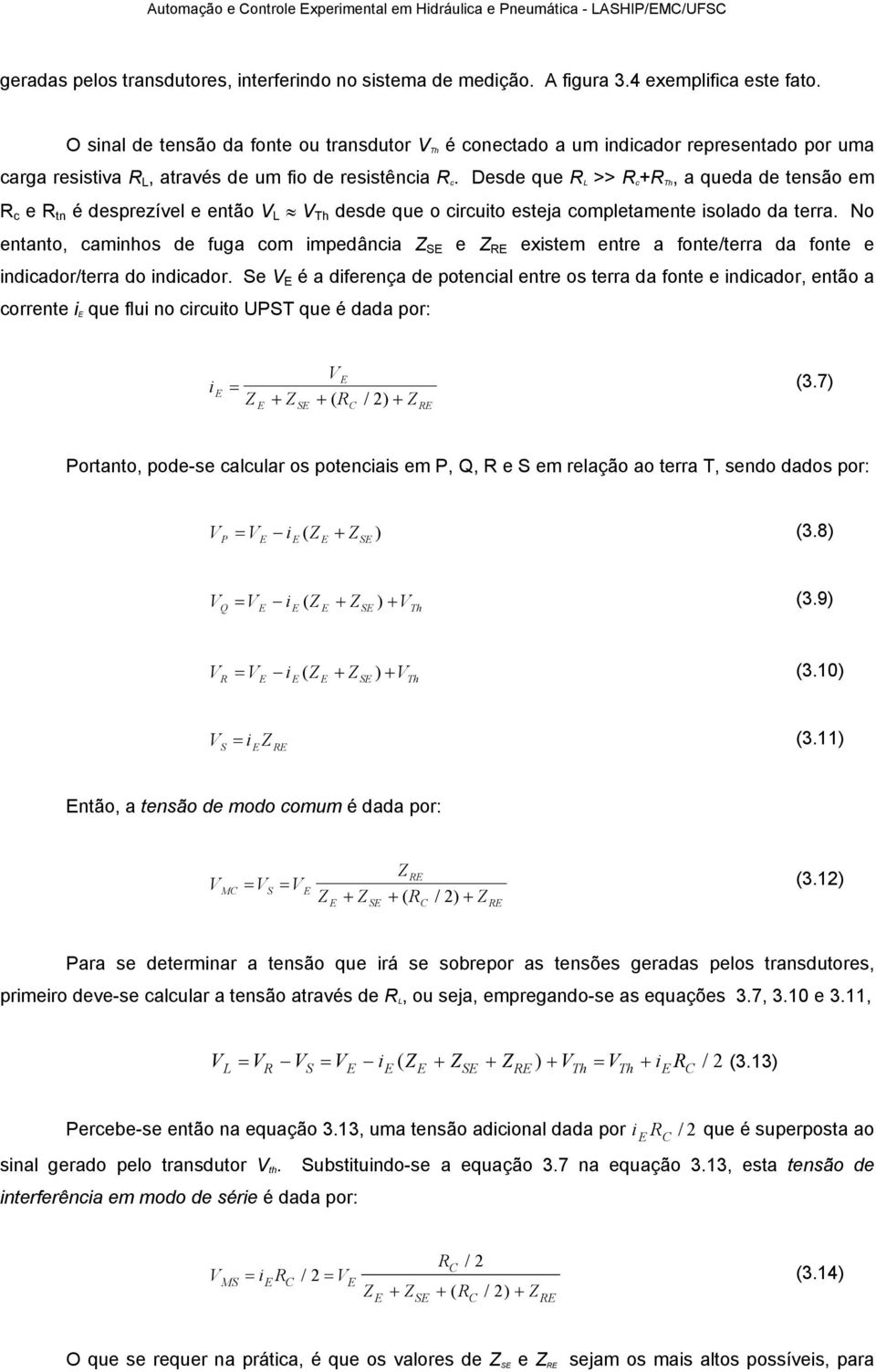 Desde que R L >> R c +R Th, a queda de tensão em R c e R tn é desprezível e então V L V Th desde que o circuito esteja completamente isolado da terra.