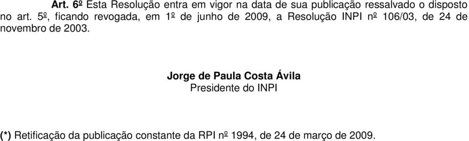 5º, ficando revogada, em 1º de junho de 2009, a Resolução INPI nº 106/03, de 24