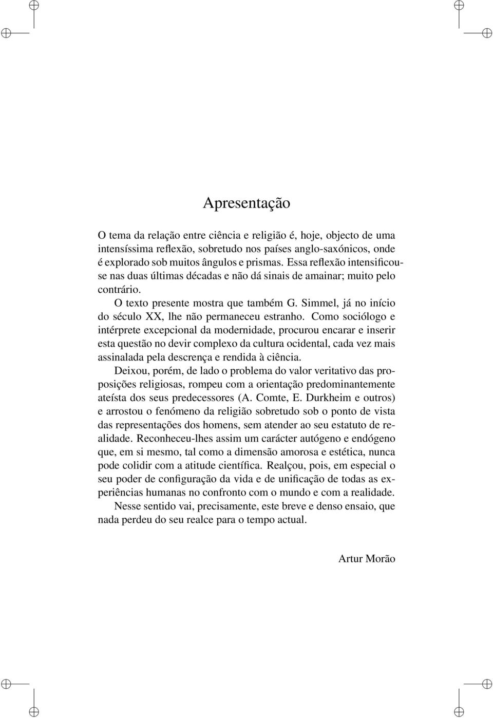 Simmel, já no início do século XX, lhe não permaneceu estranho.