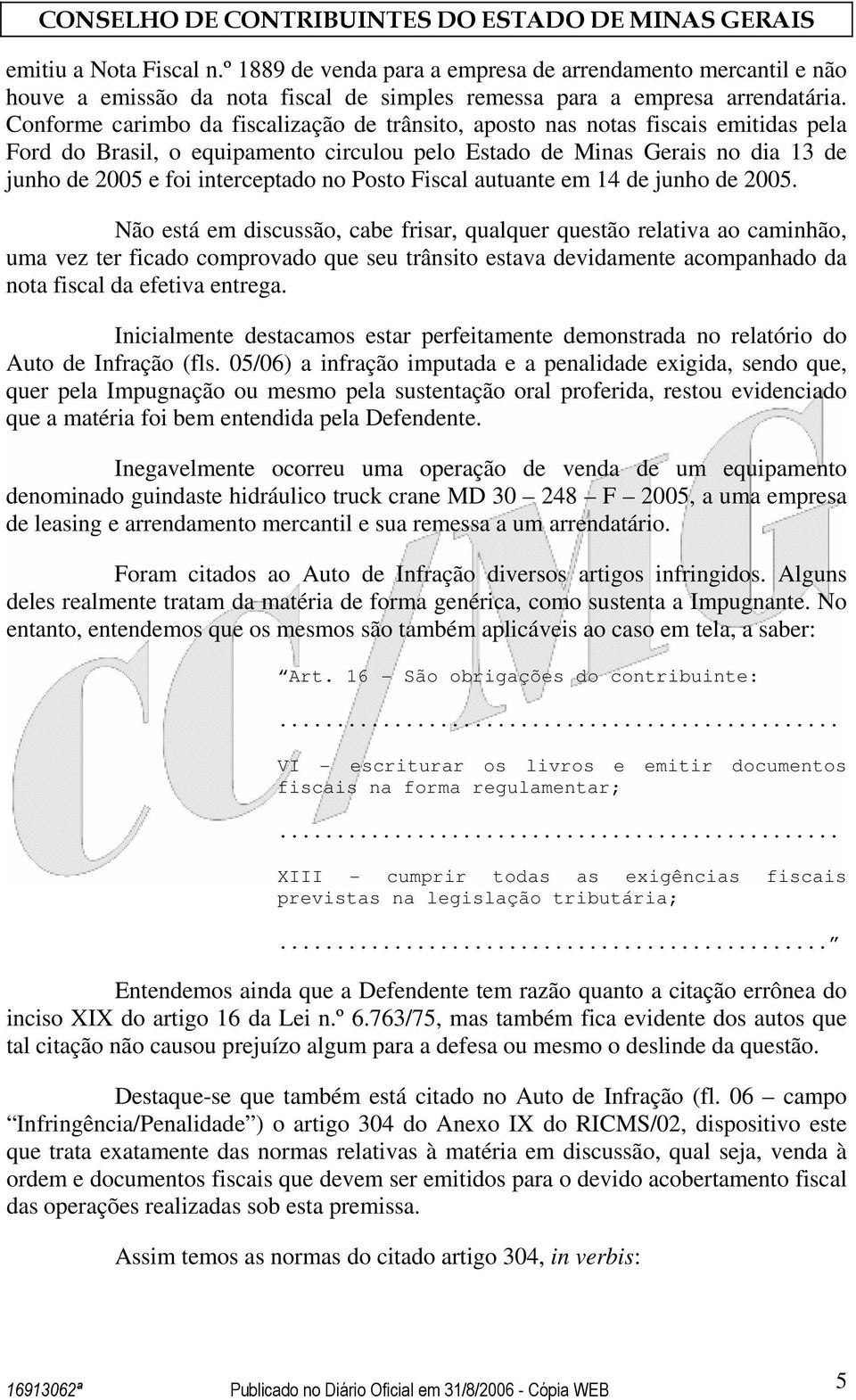 no Posto Fiscal autuante em 14 de junho de 2005.