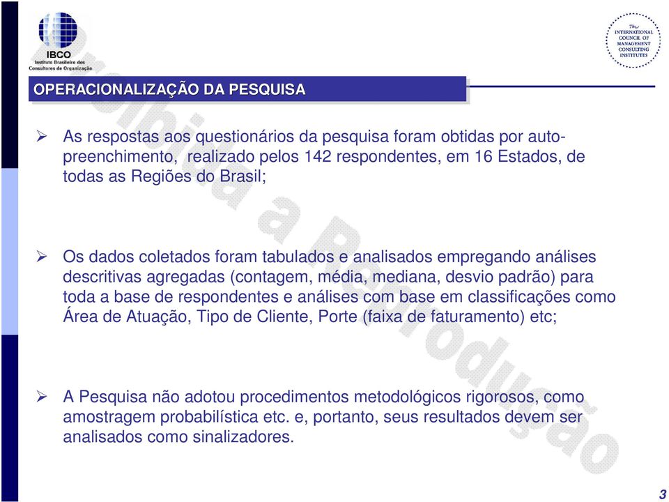 padrão) para toda a base de respondentes e análises com base em classificações como Área de Atuação, Tipo de Cliente, Porte (faixa de faturamento) etc; A