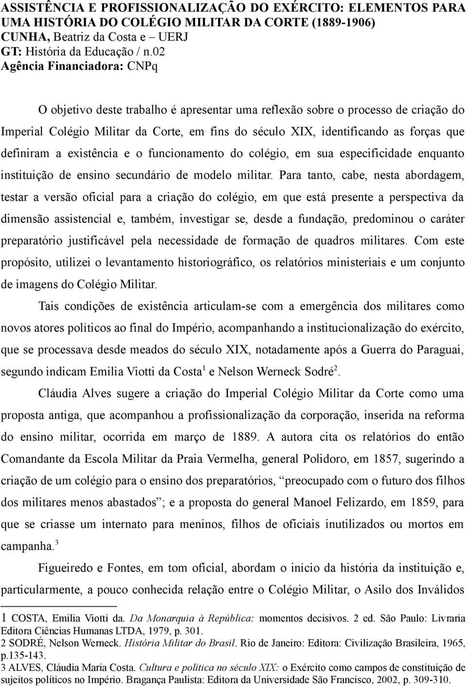 definiram a existência e o funcionamento do colégio, em sua especificidade enquanto instituição de ensino secundário de modelo militar.