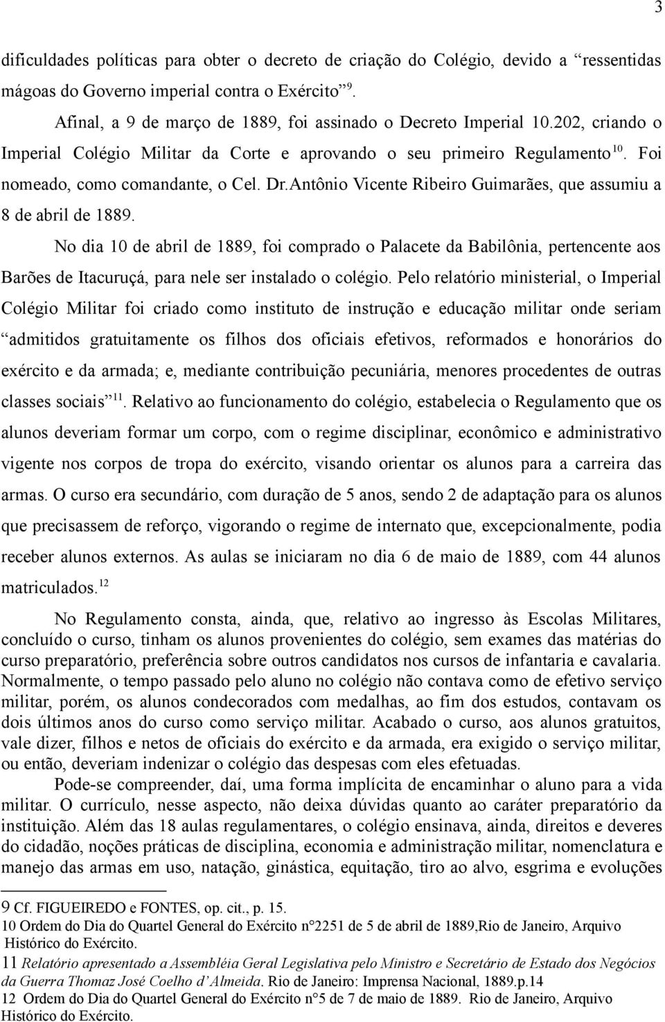 Antônio Vicente Ribeiro Guimarães, que assumiu a 8 de abril de 1889.