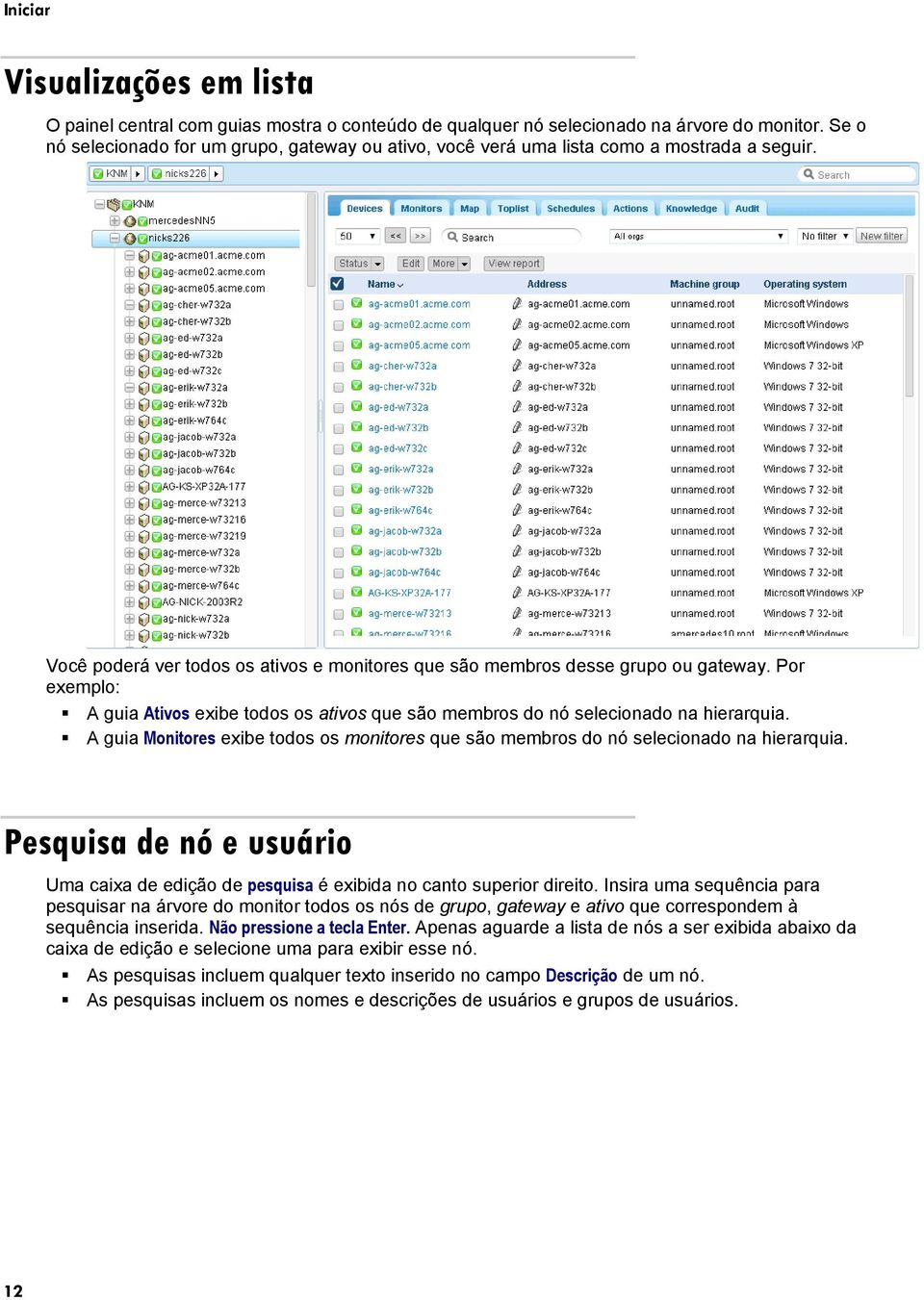 Por exemplo: A guia Ativos exibe todos os ativos que são membros do nó selecionado na hierarquia. A guia Monitores exibe todos os monitores que são membros do nó selecionado na hierarquia.