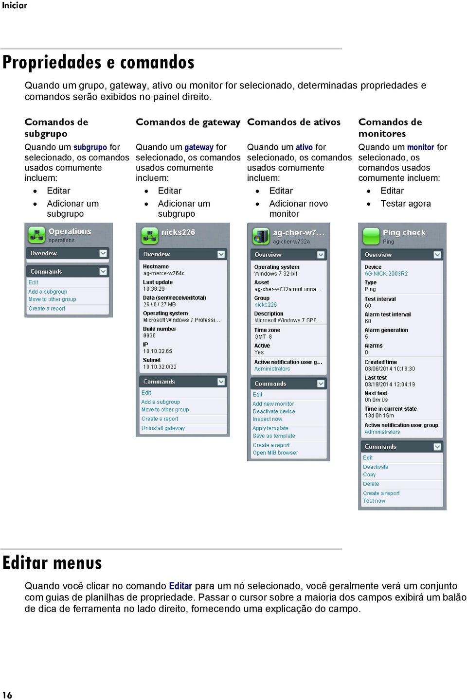 os comandos usados comumente incluem: Editar Adicionar um subgrupo Quando um ativo for selecionado, os comandos usados comumente incluem: Editar Adicionar novo monitor Comandos de monitores Quando um