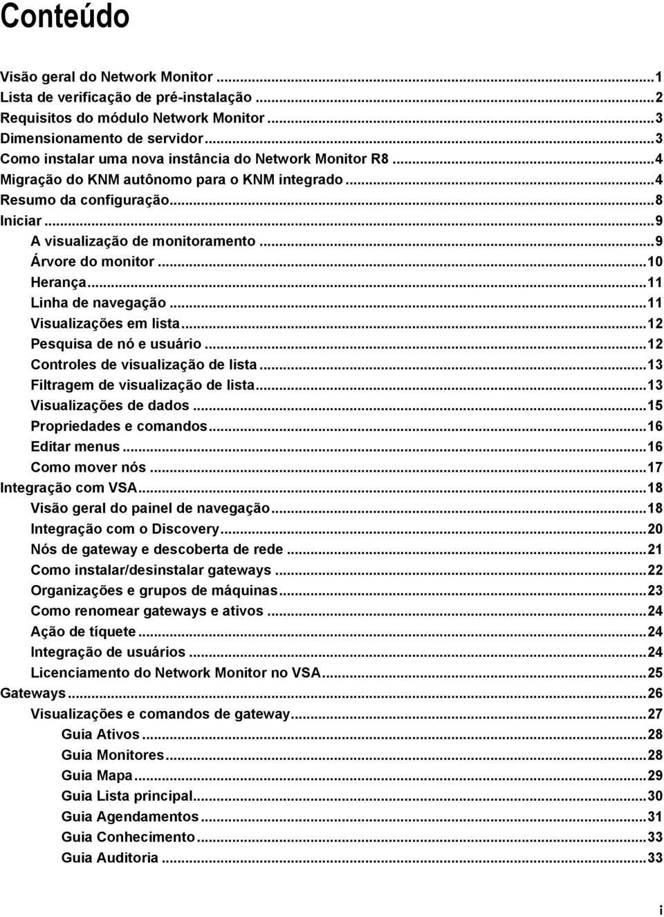 .. 9 Árvore do monitor... 10 Herança... 11 Linha de navegação... 11 Visualizações em lista... 12 Pesquisa de nó e usuário... 12 Controles de visualização de lista.