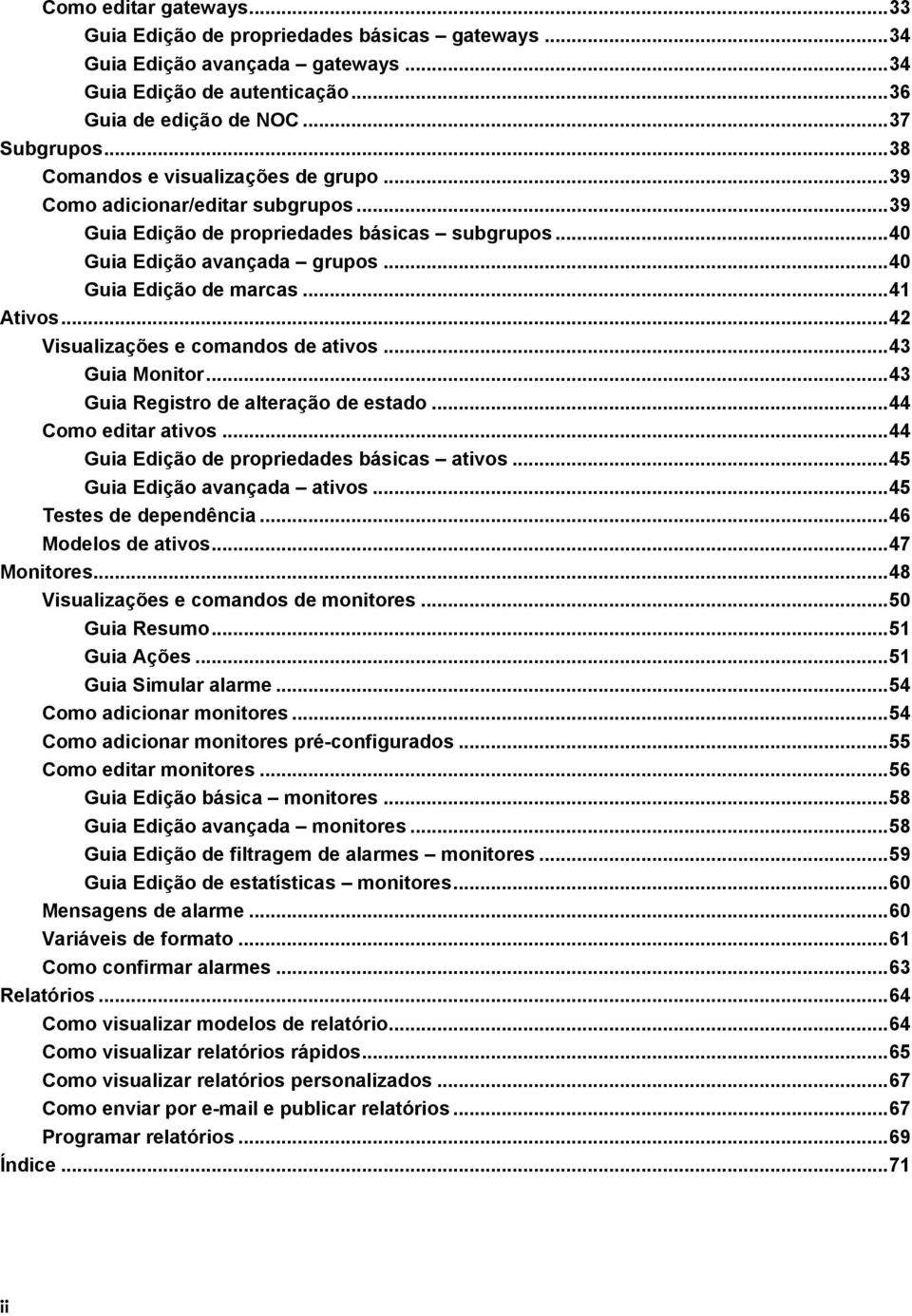 .. 41 Ativos... 42 Visualizações e comandos de ativos... 43 Guia Monitor... 43 Guia Registro de alteração de estado... 44 Como editar ativos... 44 Guia Edição de propriedades básicas ativos.