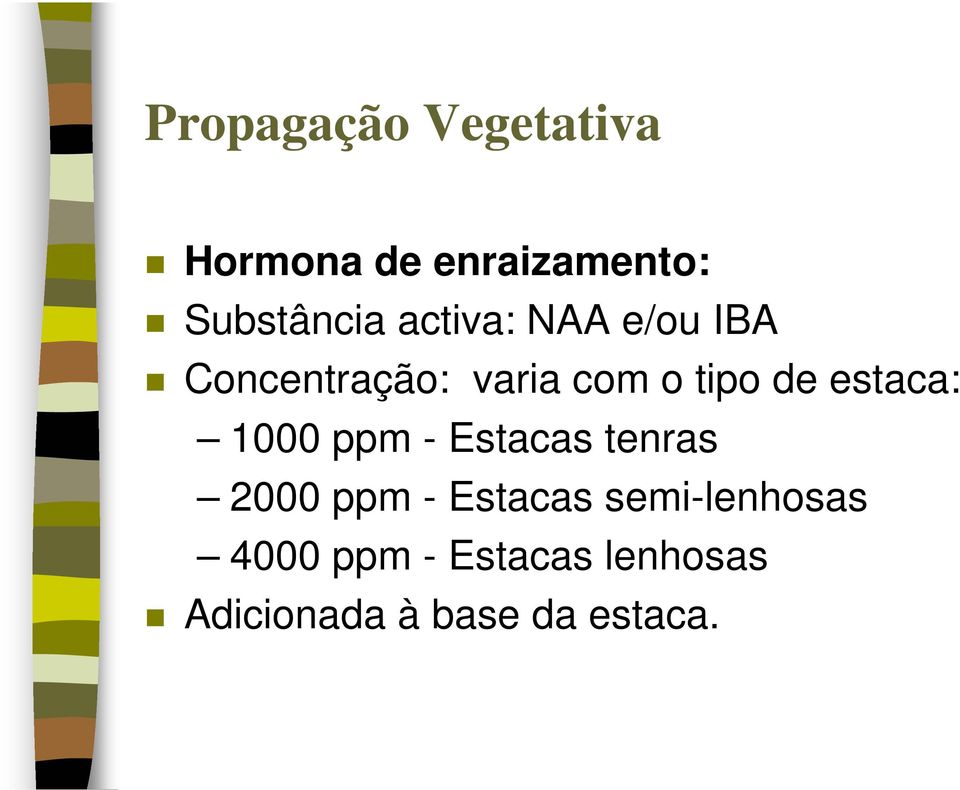 estaca: 1000 ppm - Estacas tenras 2000 ppm - Estacas