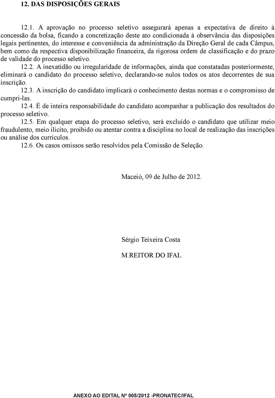 do prazo de validade do processo seletivo. 12.