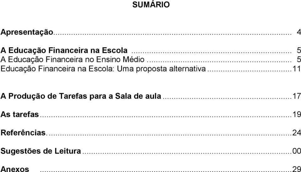 ... 5 Educação Financeira na Escola: Uma proposta alternativa.