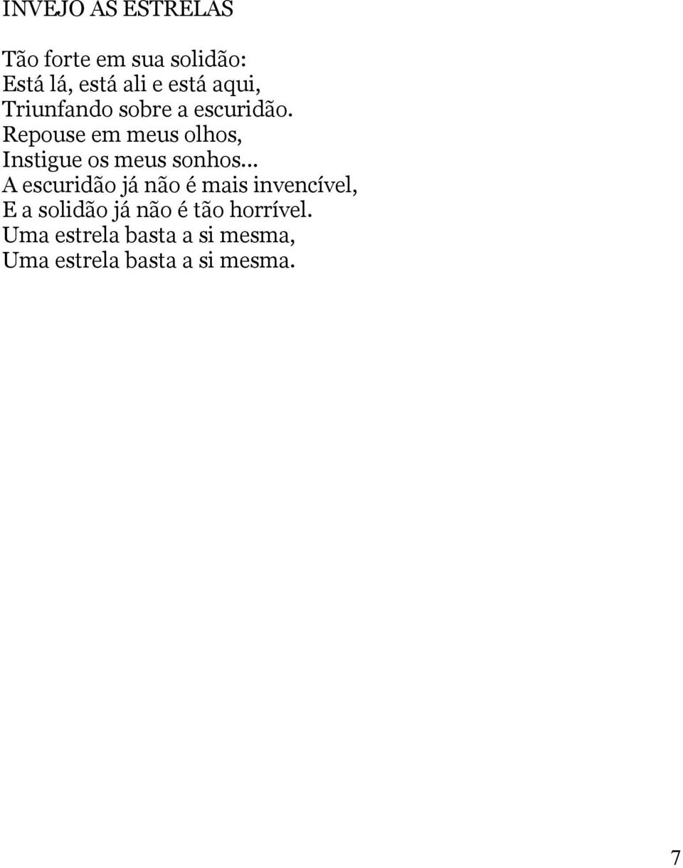 Repouse em meus olhos, Instigue os meus sonhos.