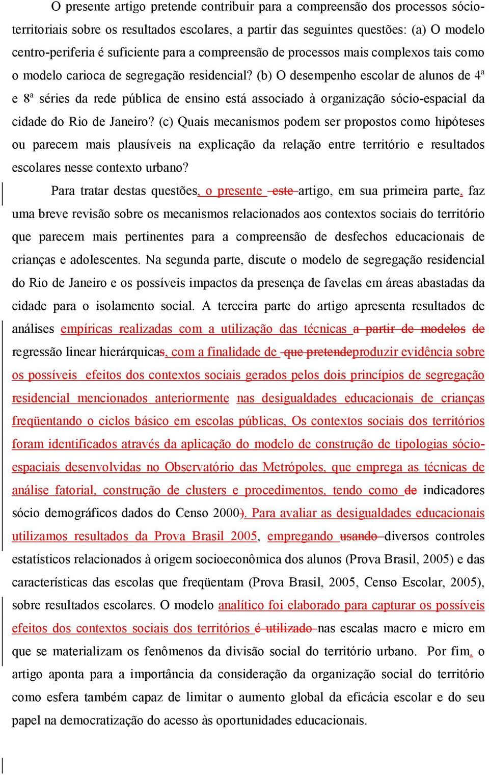 (b) O desempenho escolar de alunos de 4ª e 8ª séries da rede pública de ensino está associado à organização sócio-espacial da cidade do Rio de Janeiro?
