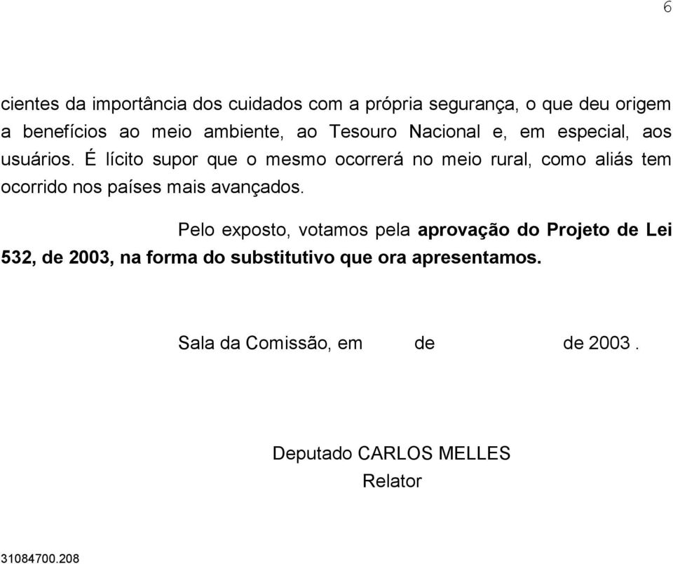 É lícito supor que o mesmo ocorrerá no meio rural, como aliás tem ocorrido nos países mais avançados.