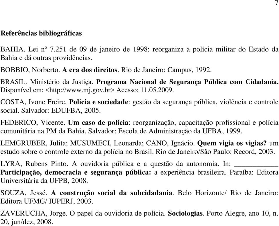 Polícia e sociedade: gestão da segurança pública, violência e controle social. Salvador: EDUFBA, 2005. FEDERICO, Vicente.