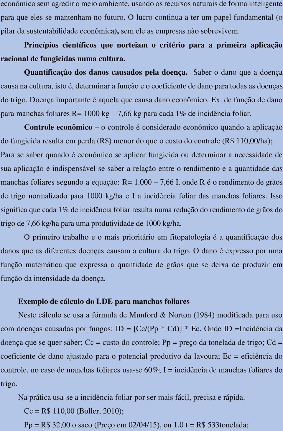 Princípios científicos que norteiam o critério para a primeira aplicação racional de fungicidas numa cultura. Quantificação dos danos causados pela doença.