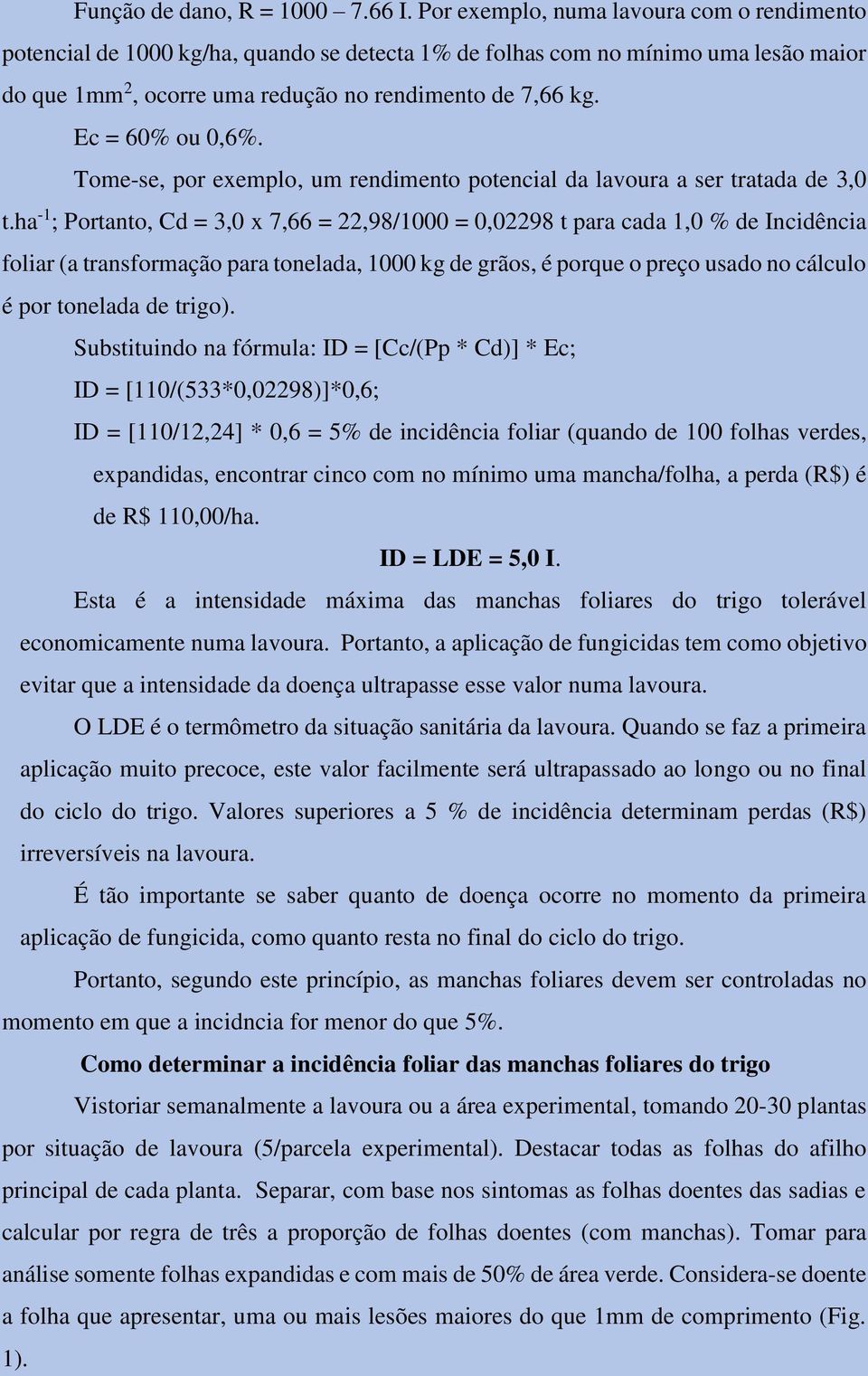 Ec = 60% ou 0,6%. Tome-se, por exemplo, um rendimento potencial da lavoura a ser tratada de 3,0 t.