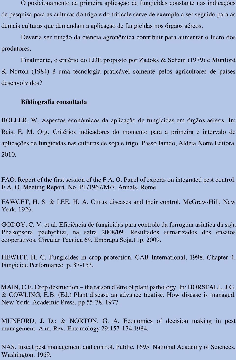 Finalmente, o critério do LDE proposto por Zadoks & Schein (1979) e Munford & Norton (1984) é uma tecnologia praticável somente pelos agricultores de países desenvolvidos?