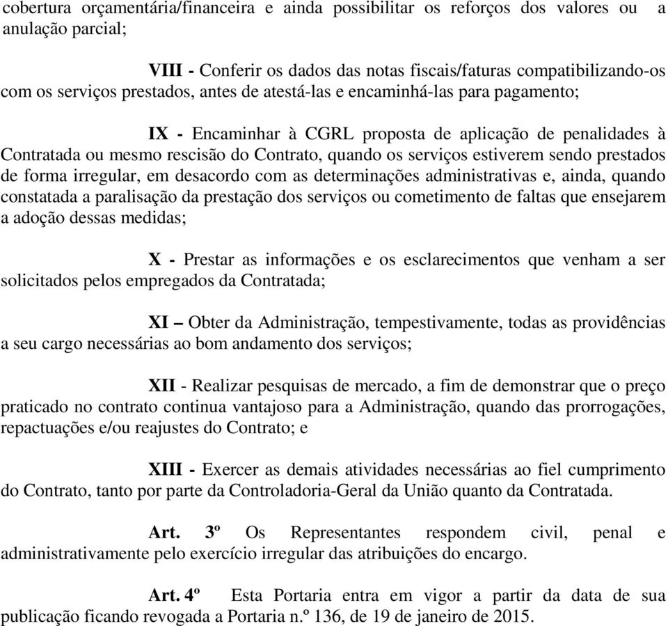 prestados de forma irregular, em desacordo com as determinações administrativas e, ainda, quando constatada a paralisação da prestação dos serviços ou cometimento de faltas que ensejarem a adoção