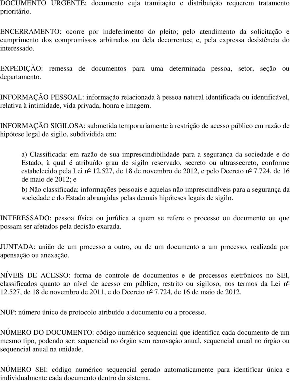 EXPEDIÇÃO: remessa de documentos para uma determinada pessoa, setor, seção ou departamento.