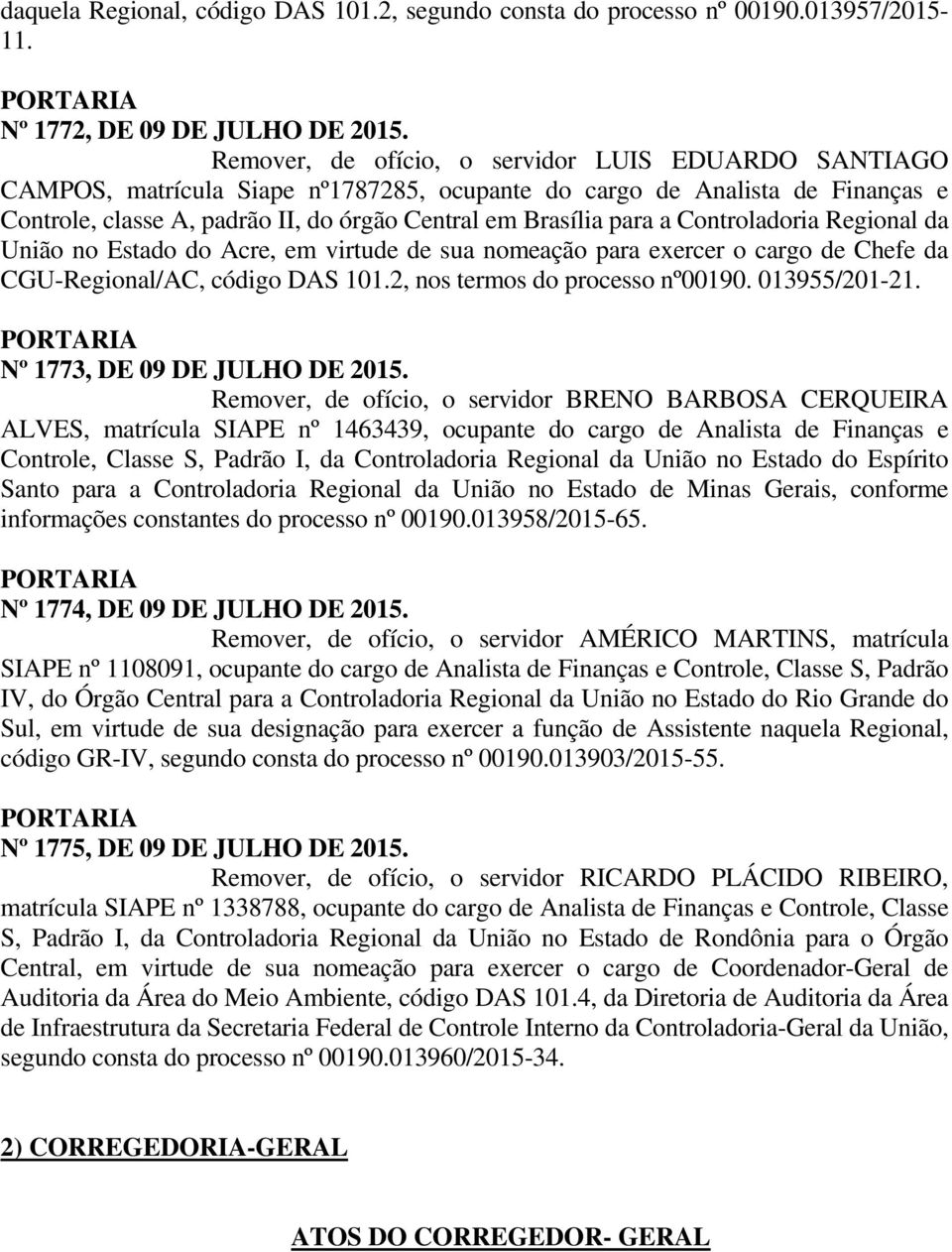 Controladoria Regional da União no Estado do Acre, em virtude de sua nomeação para exercer o cargo de Chefe da CGU-Regional/AC, código DAS 101.2, nos termos do processo nº00190. 013955/201-21.