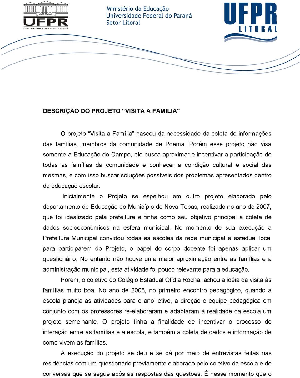 isso buscar soluções possíveis dos problemas apresentados dentro da educação escolar.