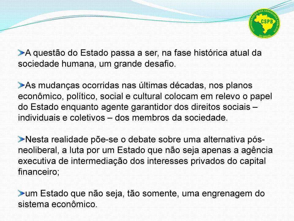 garantidor dos direitos sociais individuais e coletivos dos membros da sociedade.