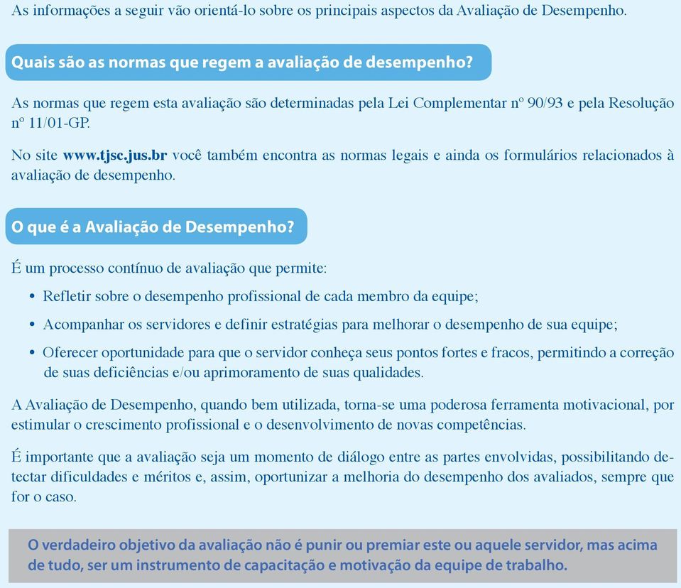 br você também encontra as normas legais e ainda os formulários relacionados à avaliação de desempenho. O que é a Avaliação de Desempenho?