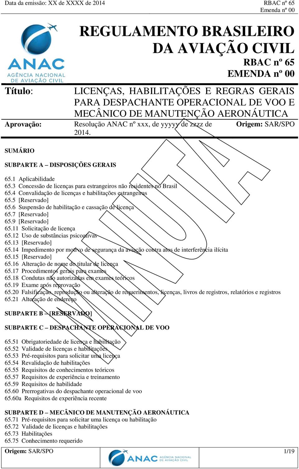 4 Convalidação de licenças e habilitações estrangeiras 65.5 [Reservado] 65.6 Suspensão de habilitação e cassação de licença 65.7 [Reservado] 65.9 [Reservado] 65.11 Solicitação de licença 65.