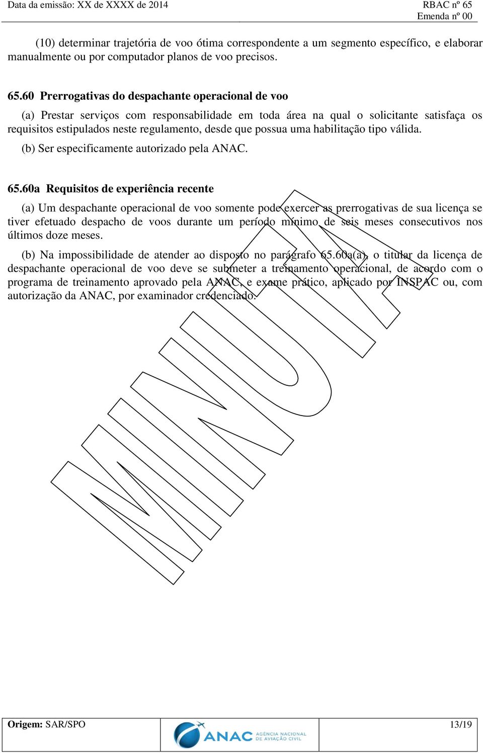 uma habilitação tipo válida. (b) Ser especificamente autorizado pela ANAC. 65.