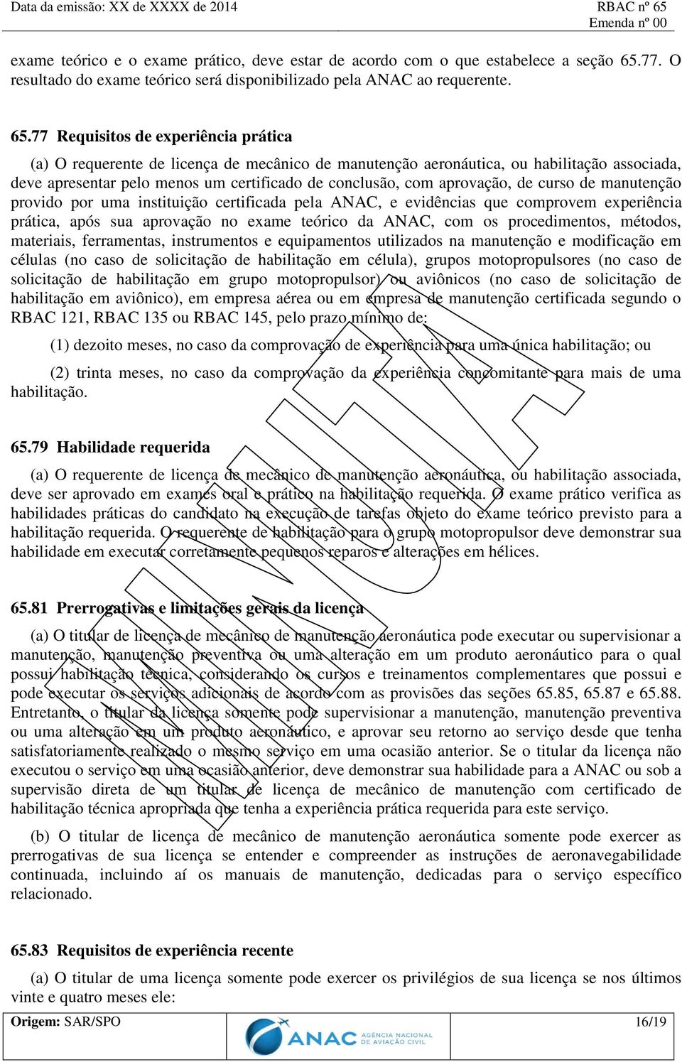 77 Requisitos de experiência prática (a) O requerente de licença de mecânico de manutenção aeronáutica, ou habilitação associada, deve apresentar pelo menos um certificado de conclusão, com