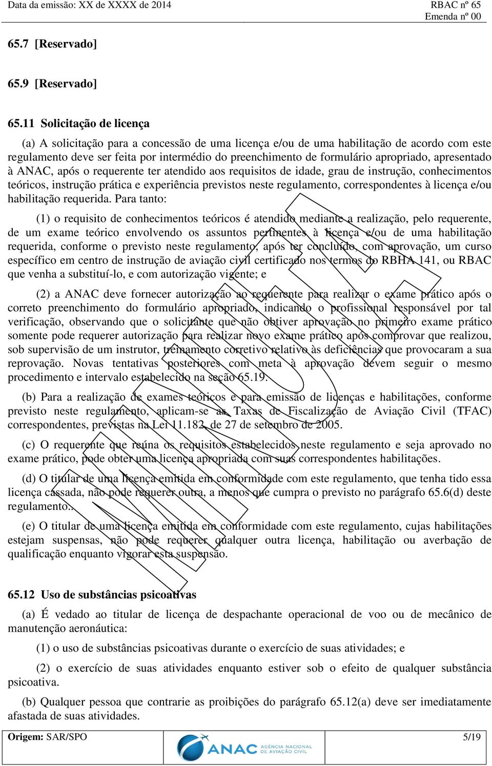 apropriado, apresentado à ANAC, após o requerente ter atendido aos requisitos de idade, grau de instrução, conhecimentos teóricos, instrução prática e experiência previstos neste regulamento,