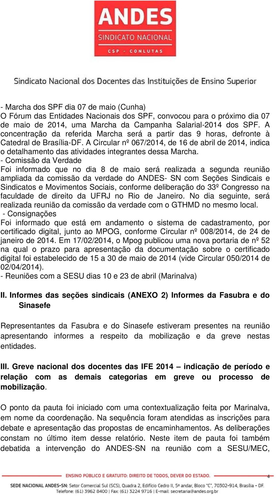 A Circular nº 067/2014, de 16 de abril de 2014, indica o detalhamento das atividades integrantes dessa Marcha.