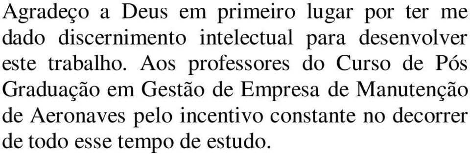 Aos professores do Curso de Pós Graduação em Gestão de Empresa de