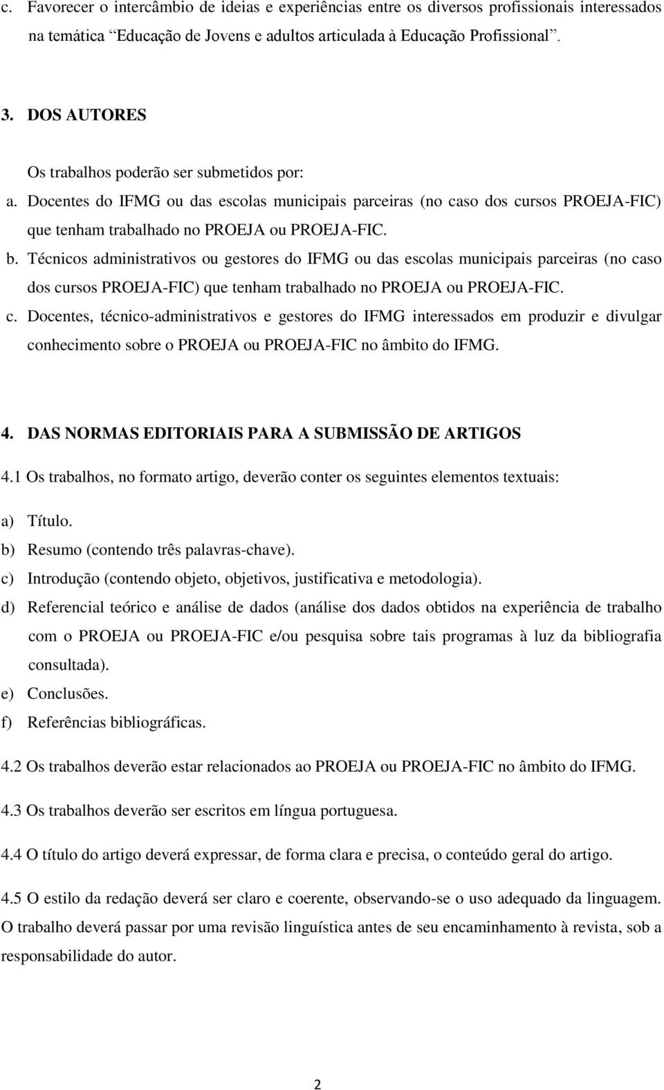 Técnicos administrativos ou gestores do IFMG ou das escolas municipais parceiras (no ca