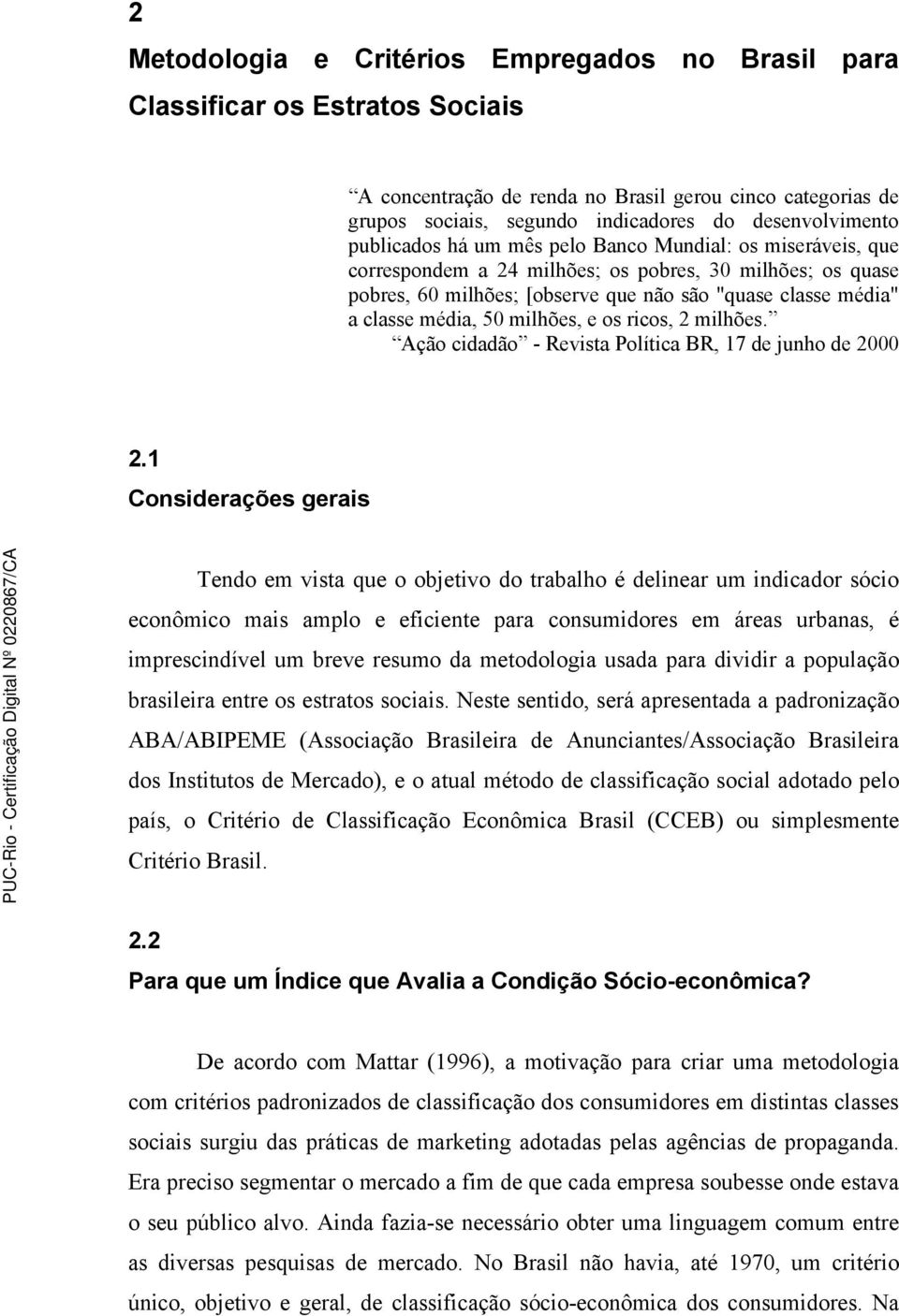 milhões, e os ricos, 2 milhões. Ação cidadão - Revista Política BR, 17 de junho de 2000 2.