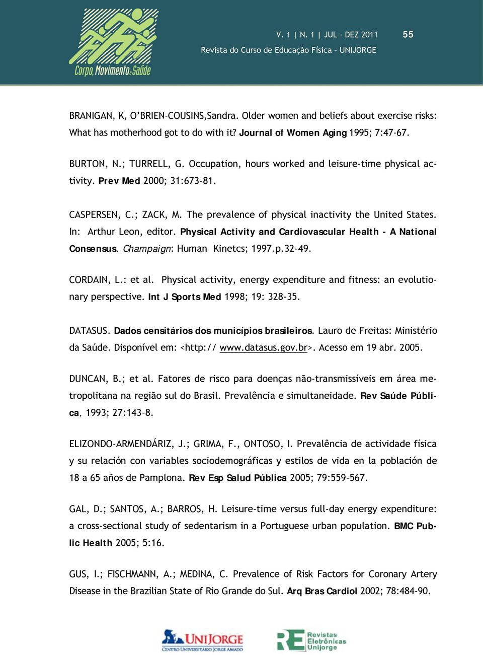 In: Arthur Leon, editor. Physical Activity and Cardiovascular Health - A National Consensus. Champaign: Human Kinetcs; 1997.p.32-49. CORDAIN, L.: et al.