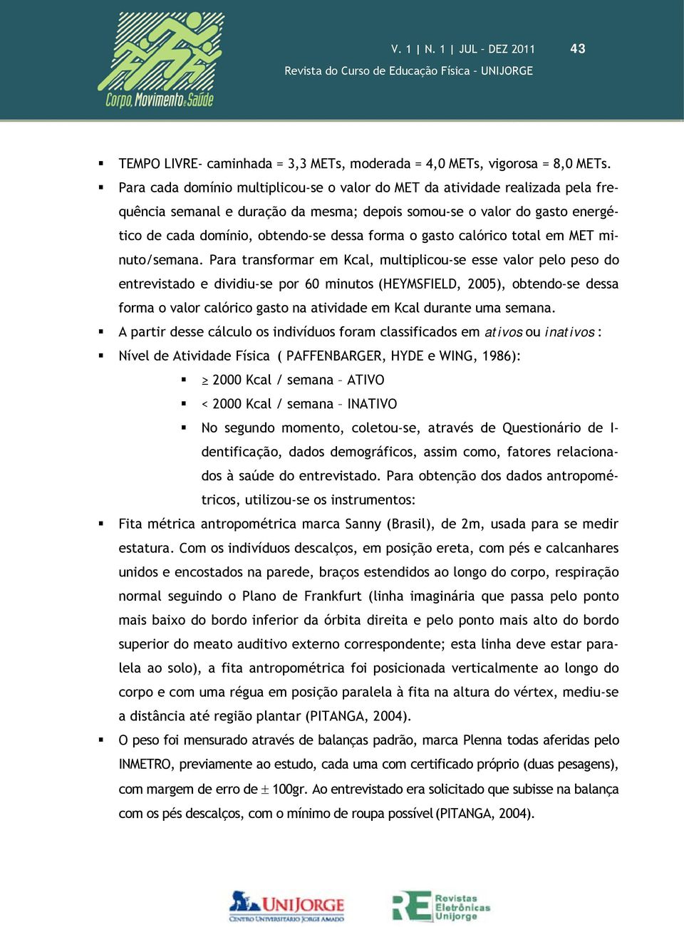 o gasto calórico total em MET minuto/semana.