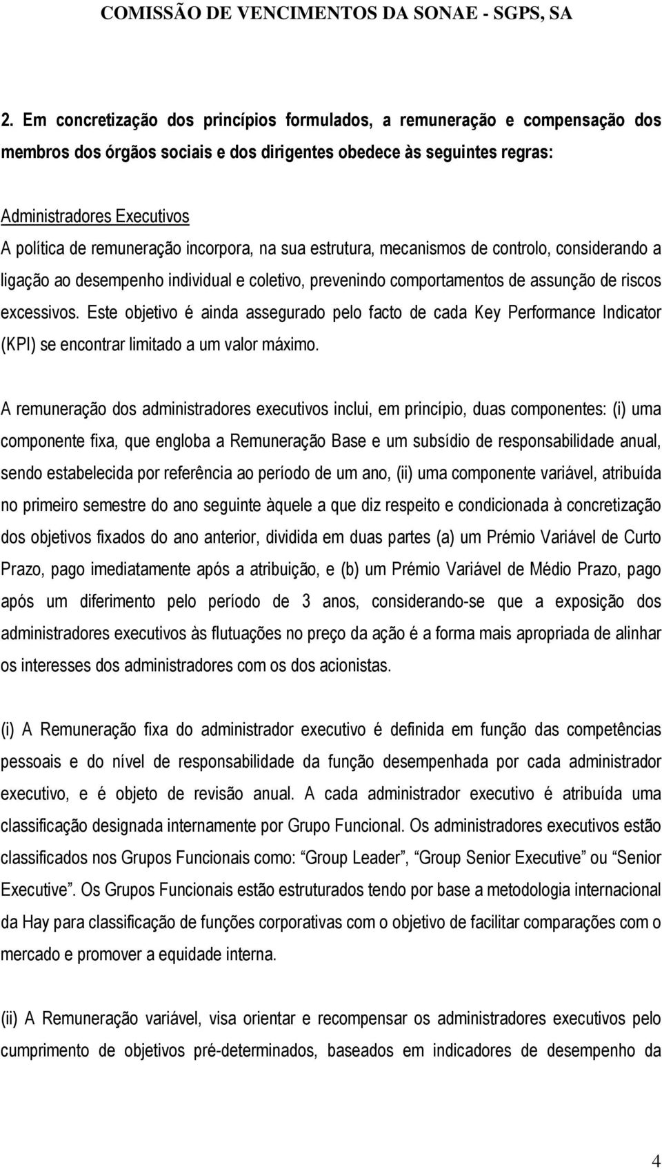 Este objetivo é ainda assegurado pelo facto de cada Key Performance Indicator (KPI) se encontrar limitado a um valor máximo.