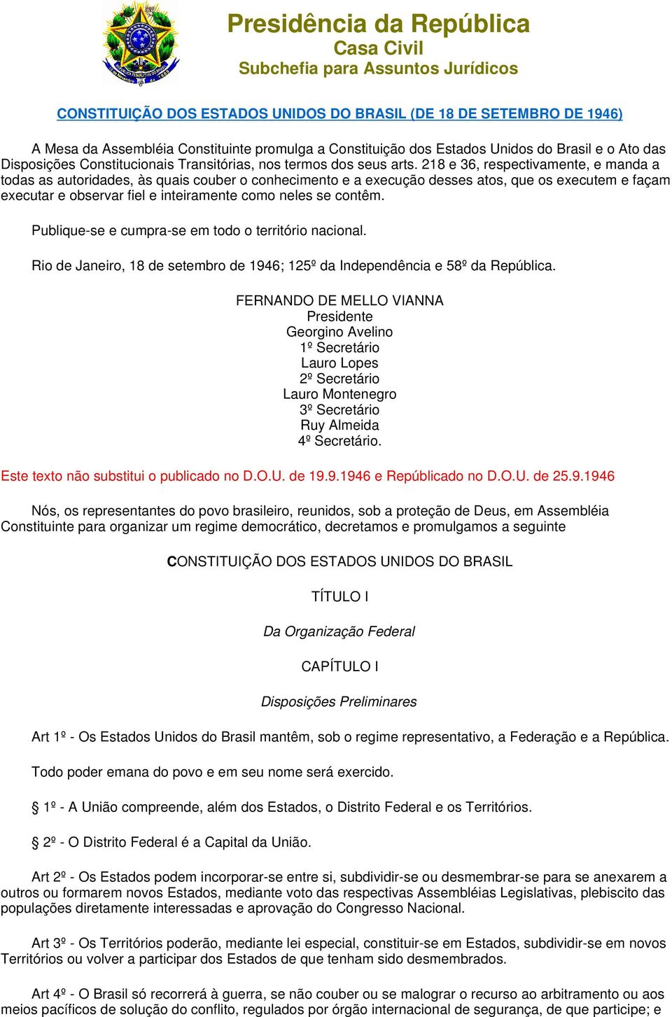 218 e 36, respectivamente, e manda a todas as autoridades, às quais couber o conhecimento e a execução desses atos, que os executem e façam executar e observar fiel e inteiramente como neles se