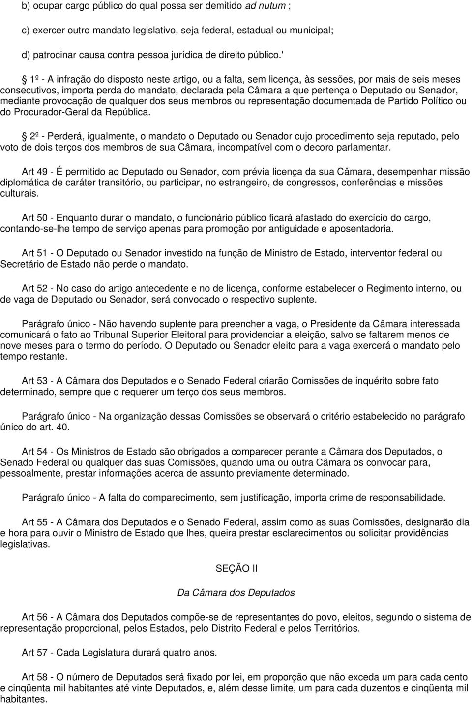 Senador, mediante provocação de qualquer dos seus membros ou representação documentada de Partido Político ou do Procurador-Geral da República.