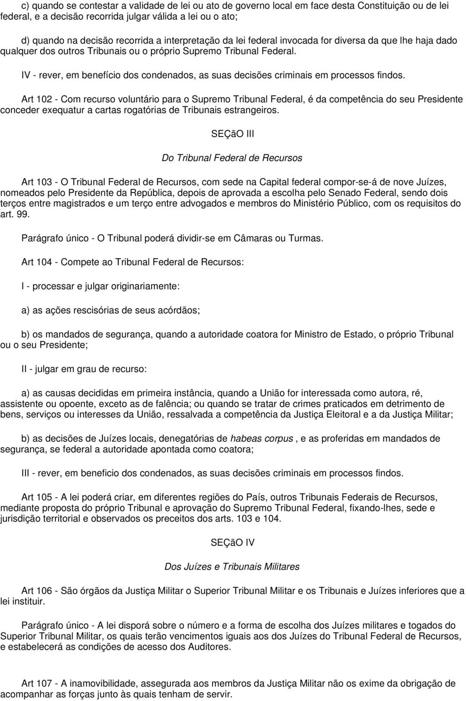 IV - rever, em benefício dos condenados, as suas decisões criminais em processos findos.