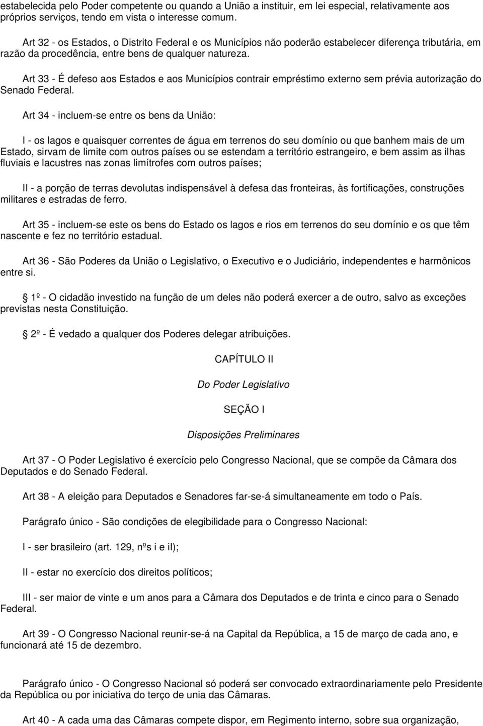 Art 33 - É defeso aos Estados e aos Municípios contrair empréstimo externo sem prévia autorização do Senado Federal.