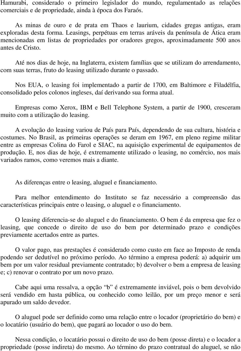 Leasings, perpétuas em terras aráveis da península de Ática eram mencionadas em listas de propriedades por oradores gregos, aproximadamente 500 anos antes de Cristo.