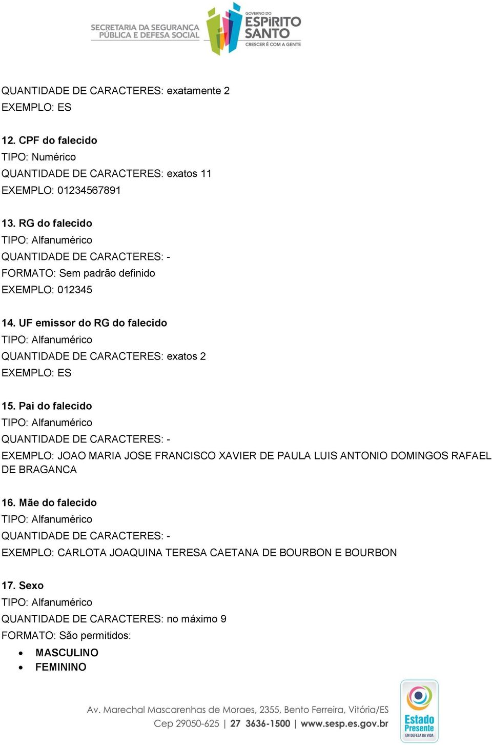 RG do falecido FORMATO: Sem padrão definido EXEMPLO: 012345 14. UF emissor do RG do falecido QUANTIDADE DE CARACTERES: exatos 2 EXEMPLO: ES 15.