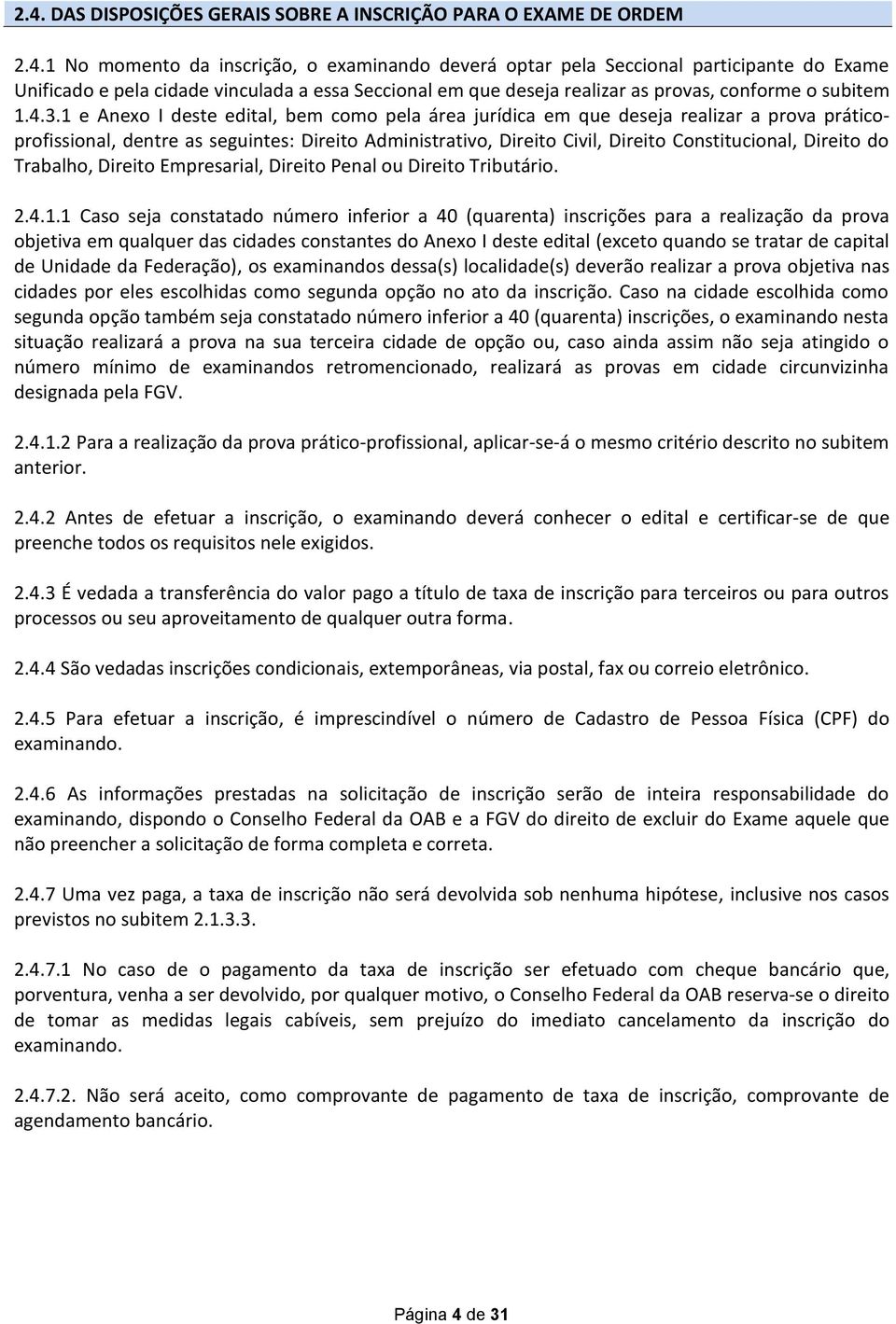 Direito do Trabalho, Direito Empresarial, Direito Penal ou Direito Tributário. 2.4.1.