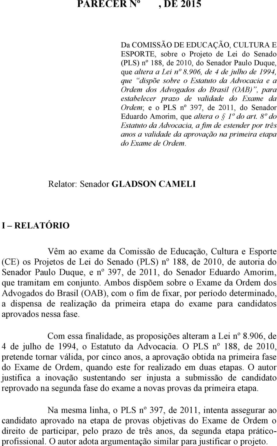 Eduardo Amorim, que altera o 1º do art. 8º do Estatuto da Advocacia, a fim de estender por três anos a validade da aprovação na primeira etapa do Exame de Ordem.