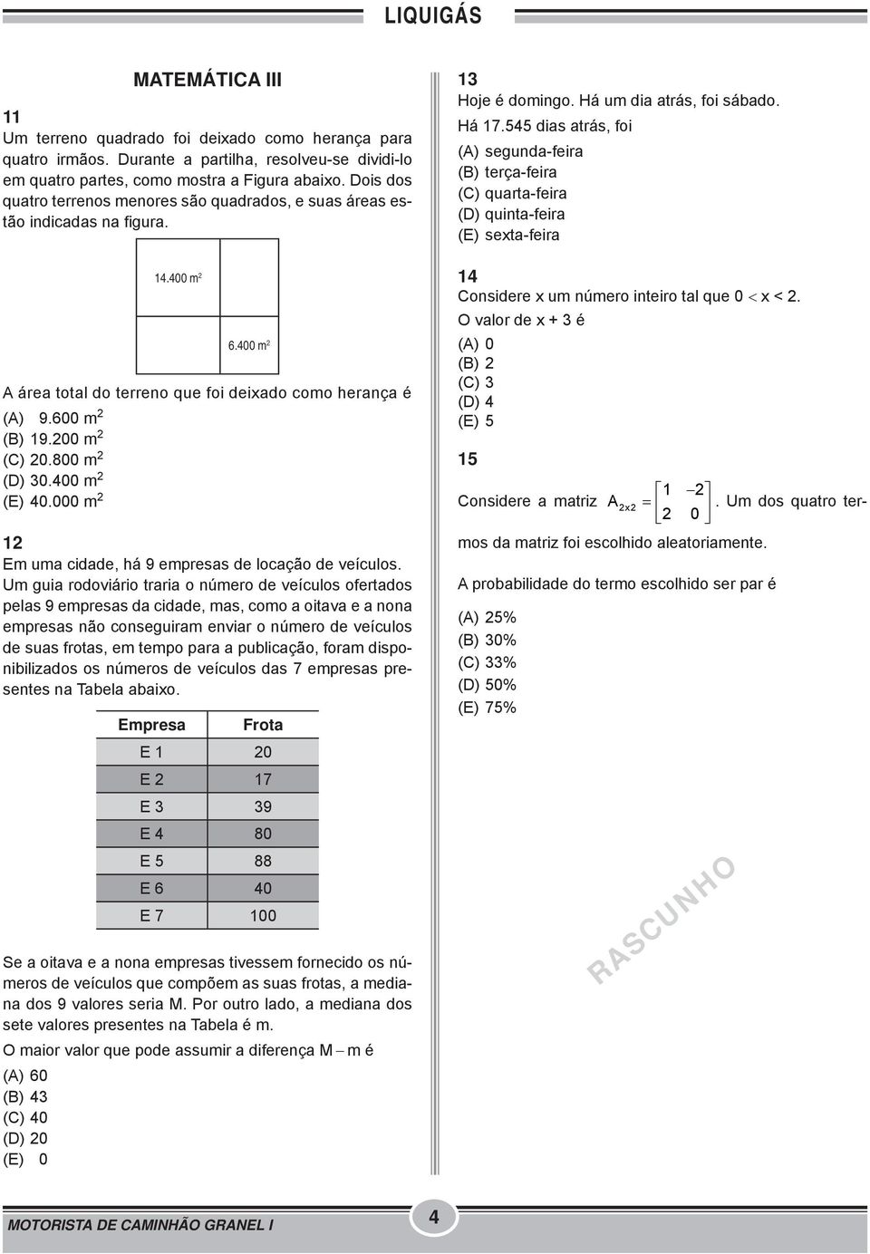 800 m 2 (D) 30.400 m 2 (E) 40.000 m 2 12 Em uma cidade, há 9 empresas de locação de veículos.