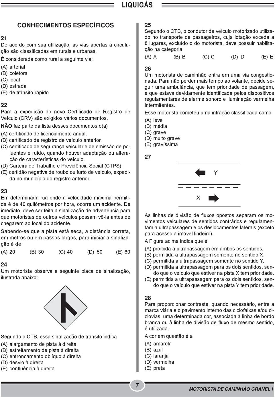 vários documentos. NÃO faz parte da lista desses documentos o(a) (A) certificado de licenciamento anual. (B) certificado de registro de veículo anterior.